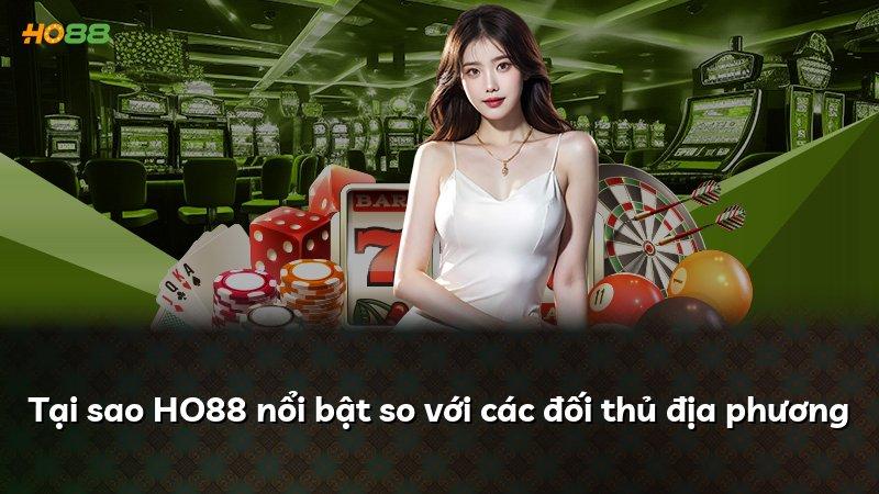 Tại sao HO88 nổi bật so với các đối thủ địa phương